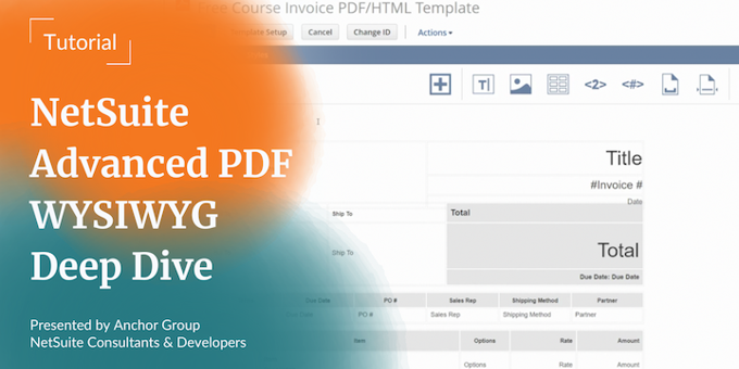 NetSuite Advanced PDF | WYSIWYG Deep Dive | Tutorial