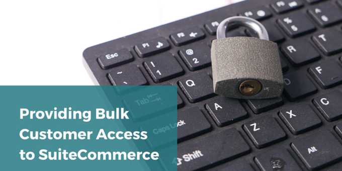 Give Customers Access to SuiteCommerce in Bulk