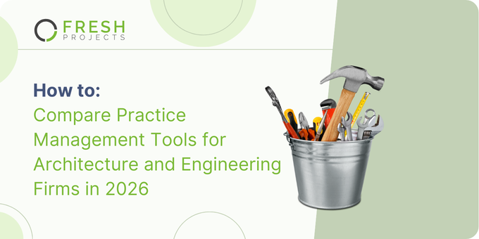 How to Compare Practice Management Tools for Architect and Engineering Firms in 2026