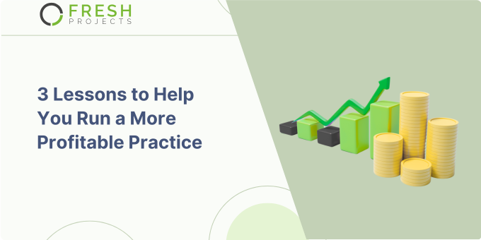 3 Lessons to Help You Run a More Profitable Practice