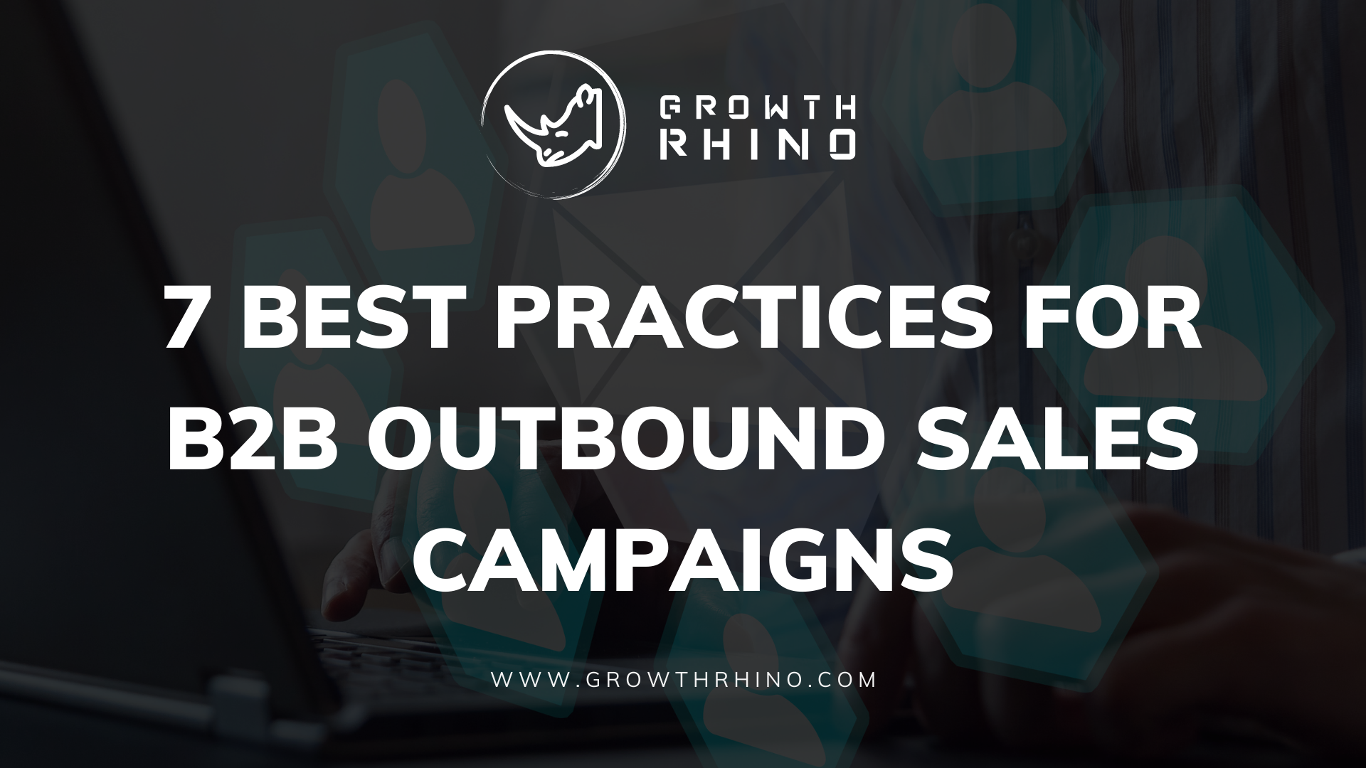 B2B Outbound Sales: 7 Best Practices