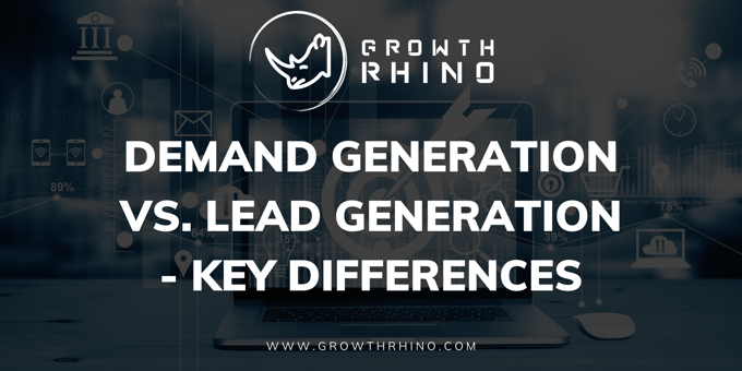 Demand Generation vs. Lead Generation - Key Differences