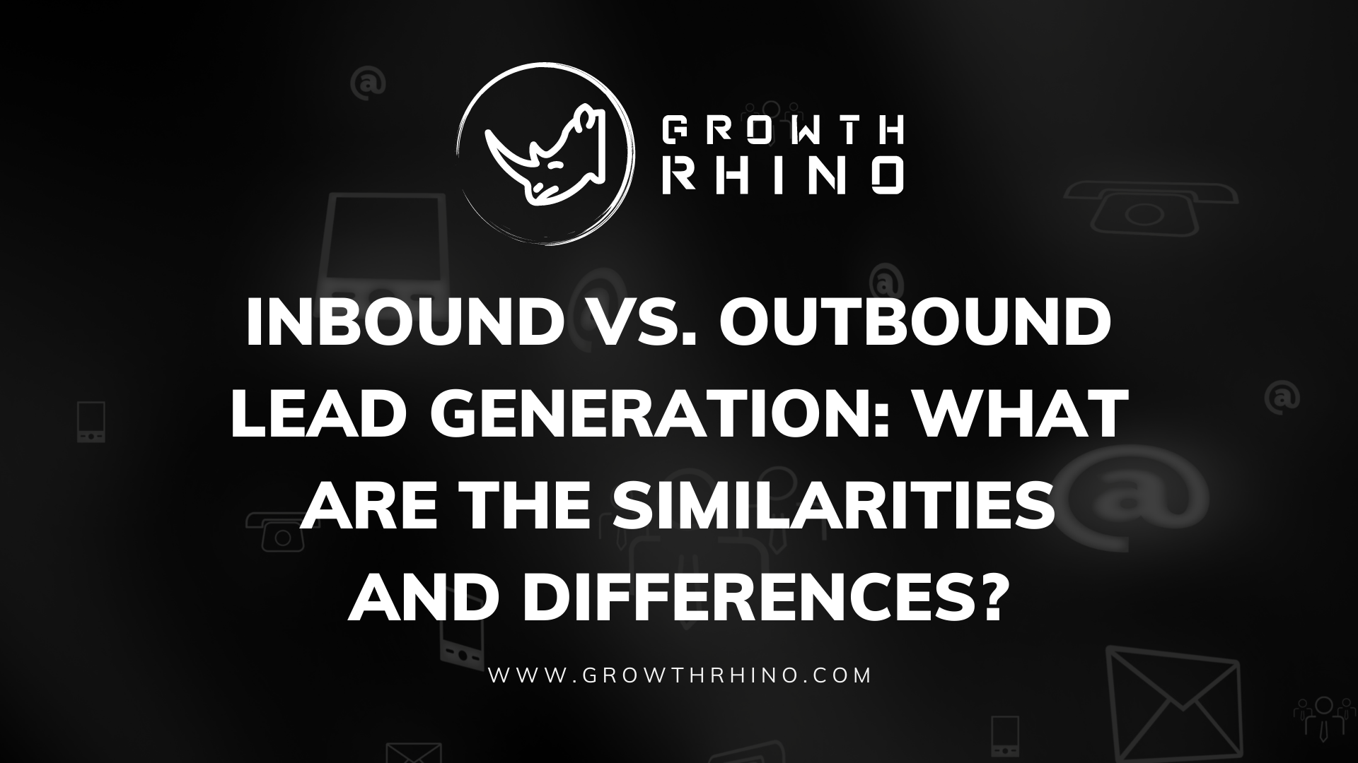Inbound Vs. Outbound Lead Generation: What Are The Similarities and Differences?