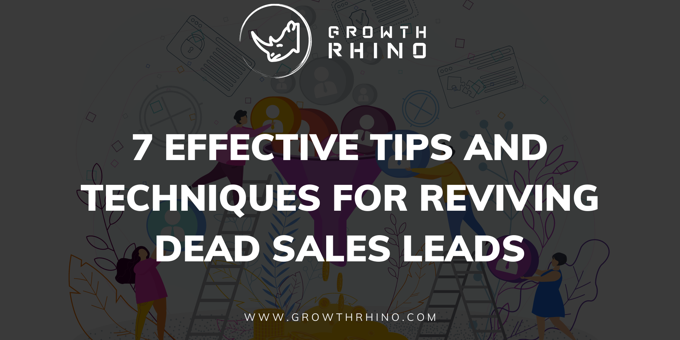 7 Effective Tips and Techniques for Reviving Dead Sales Leads