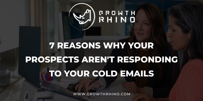 7 Reasons Why Your Prospects Aren't Responding to Your Cold Emails (And What You Can Do About It)