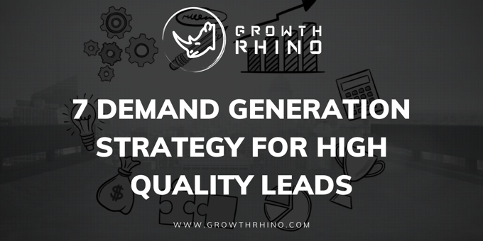 7 Demand Generation Strategy for High Quality Leads