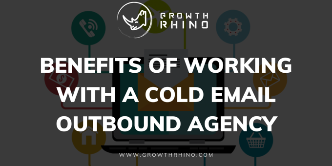 Benefits of Working With a Cold Email Outbound Agency