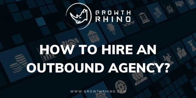 How to Hire an Outbound Agency?