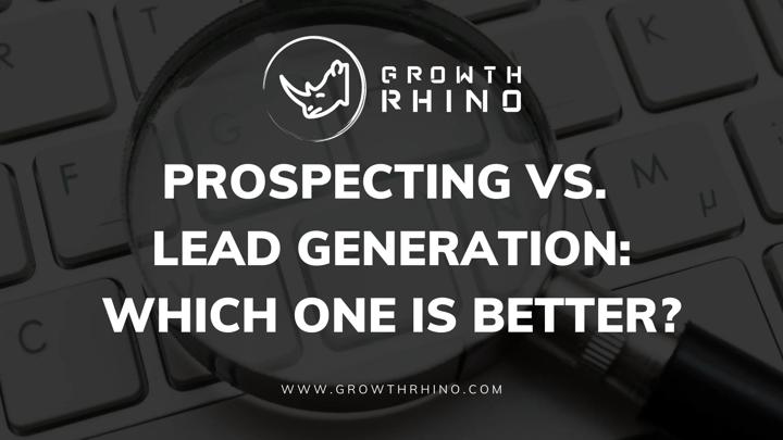 Prospecting vs. Lead Generation: Which One Is Better?