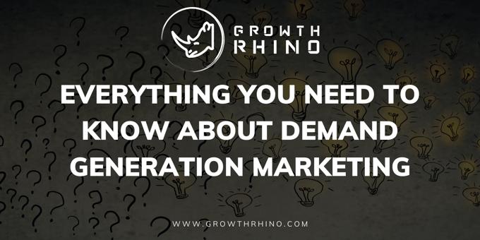 Everything You Need to Know about Demand Generation Marketing