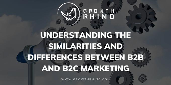 Understanding the Similarities and Differences between B2B and B2C Marketing