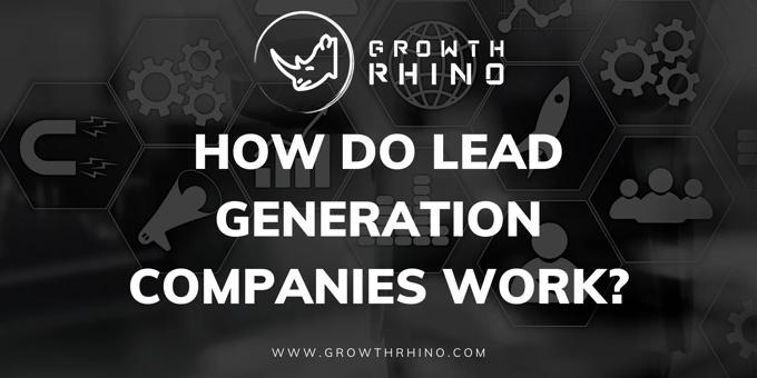 How Do Lead Generation Companies Work? 