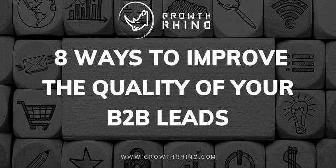  8 Ways to Improve the Quality of Your B2B Leads