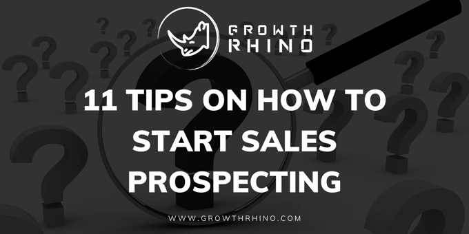 11 Tips On How To Start Sales Prospecting