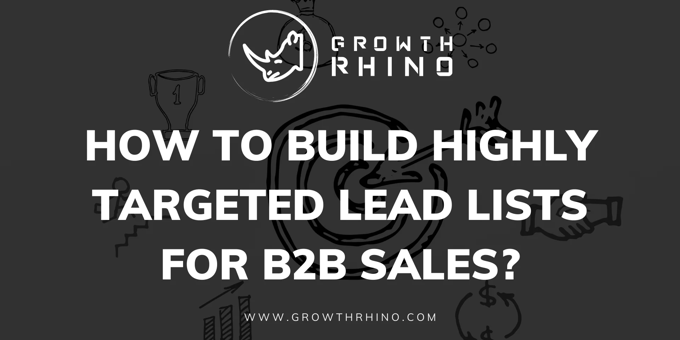 How to Build Highly Targeted Lead Lists for B2B Sales? 