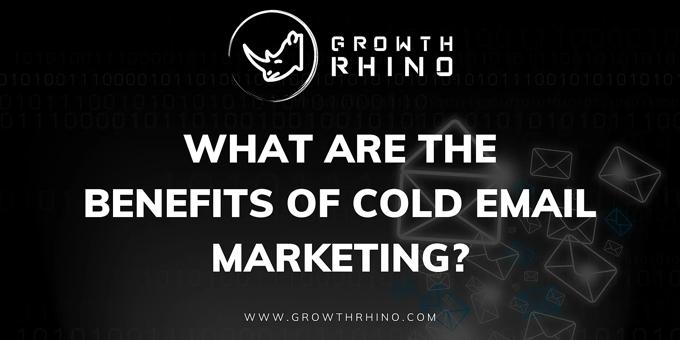 What are the Benefits of Cold Email Marketing?