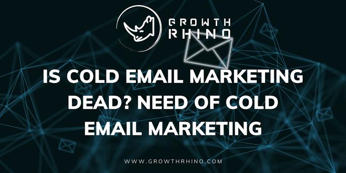 Is Cold Email Marketing Dead? Need of Cold Email Marketing