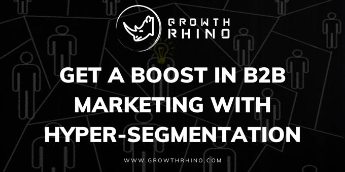 Get a Boost in B2B Marketing with Hyper-Segmentation