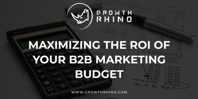 Maximizing the ROI of your B2B Marketing Budget