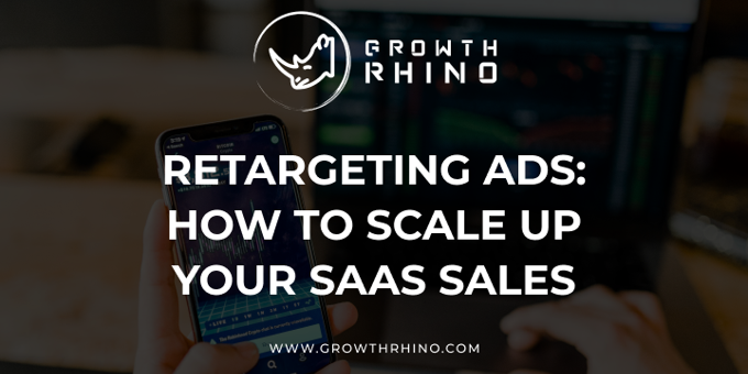 Retargeting Ads: How to Scale Up Your SaaS Sales