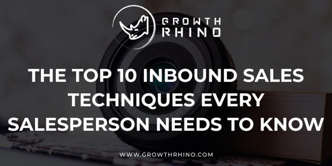 The Top 10 Inbound Sales Techniques Every Salesperson Needs to Know