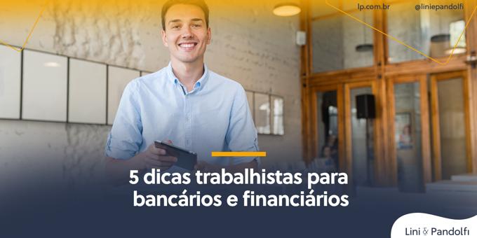 5 dicas trabalhistas para bancários e financiários