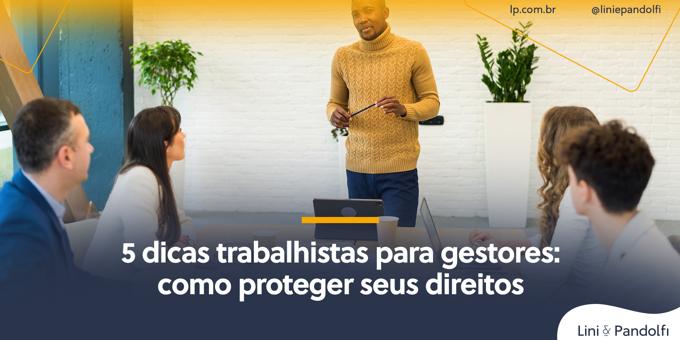 5 dicas trabalhistas para gestores: como proteger seus direitos