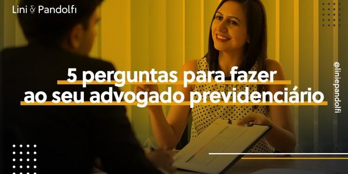 5 perguntas para fazer ao seu advogado previdenciário 