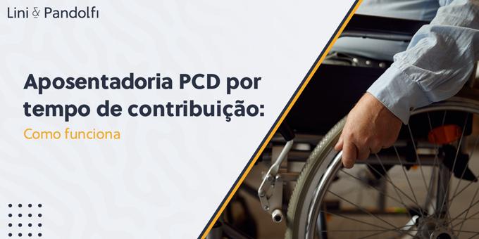 Aposentadoria PCD por tempo de contribuição: Como Funciona  