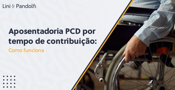 aposentadoria-pcd-por-tempo-de-contribuicao-como-funciona