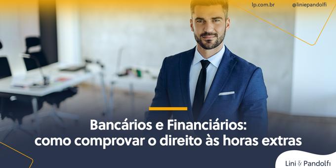 Bancários e financiários: como comprovar o direito às horas extras