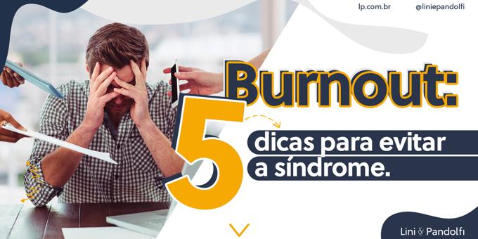 Burnout: 5 dicas para evitar a síndrome 