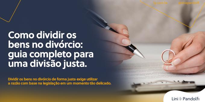 Como dividir os bens no divórcio: guia completo para uma divisão justa