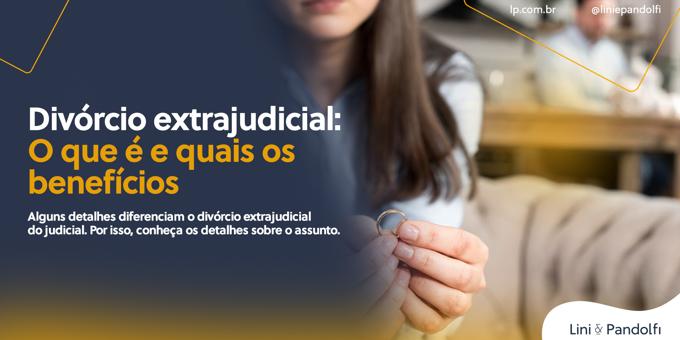 Divórcio extrajudicial: O que é e quais os benefícios