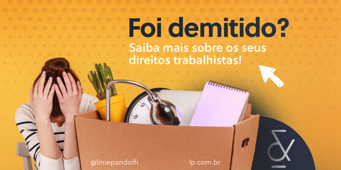 Foi demitido? Saiba mais sobre os seus direitos trabalhistas!  