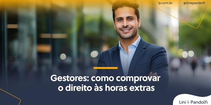 Gestores: como comprovar o direito às horas extras