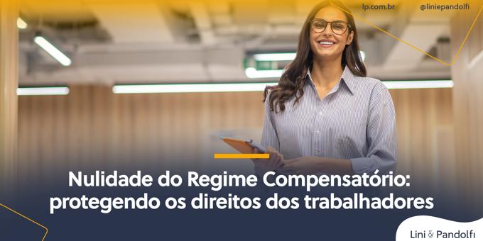 Nulidade do Regime Compensatório: protegendo os direitos dos trabalhadores