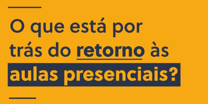 O que está por trás do retorno às aulas presenciais?