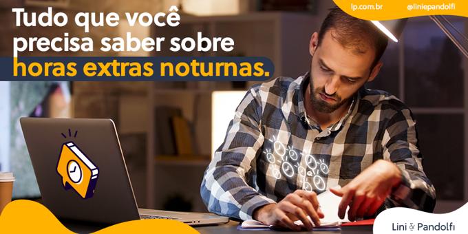 Tudo que você precisa saber sobre horas extras noturnas  