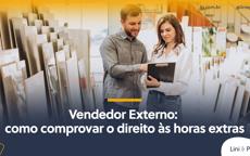 Vendedor externo: como comprovar o direito às horas extras