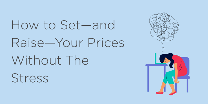 How to Set—and Raise—Your Prices Without The Stress