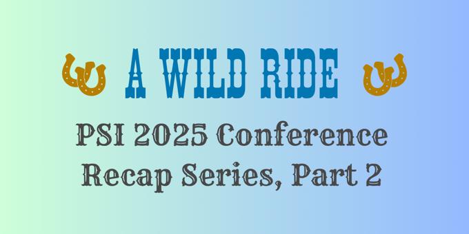 PSI 2025 Conference Recap | Part 2 